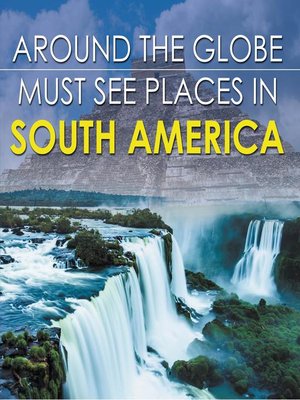 cover image of Around the Globe--Must See Places in South America